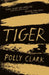 Tiger by N/a Polly Clark