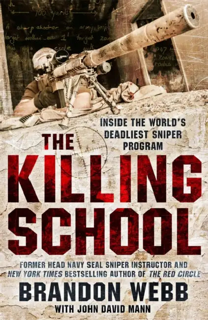 The Killing School: Inside the World's Deadliest Sniper Program by Brandon Webb