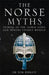 The Norse Myths: Stories of the Norse Gods and Heroes Vividly Retold by Tom Birkett