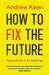 How to Fix the Future by Andrew Keen