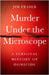 Murder Under the Microscope: A Personal History of Homicide by Jim Fraser