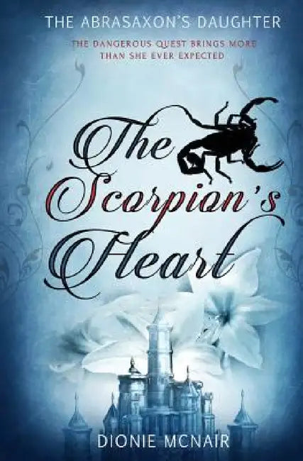 The Abrasaxon's Daughter: The Scorpion's Heart by Dionie McNair