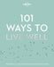 101 Ways to Live Well by Lonely Planet