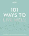 101 Ways to Live Well by Lonely Planet