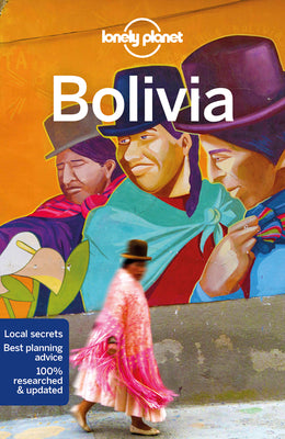 Lonely Planet Bolivia by Lonely Planet