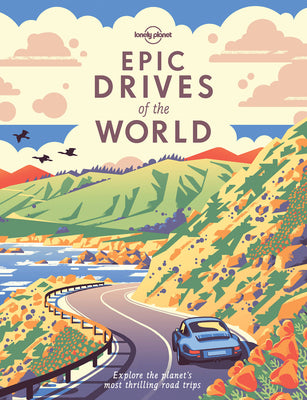 Epic Drives of the World by Lonely Planet