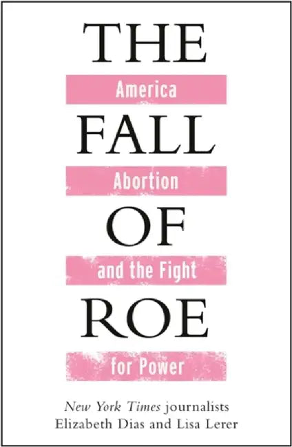 The Fall of Roe by Lisa Lerer