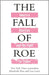 The Fall of Roe by Lisa Lerer