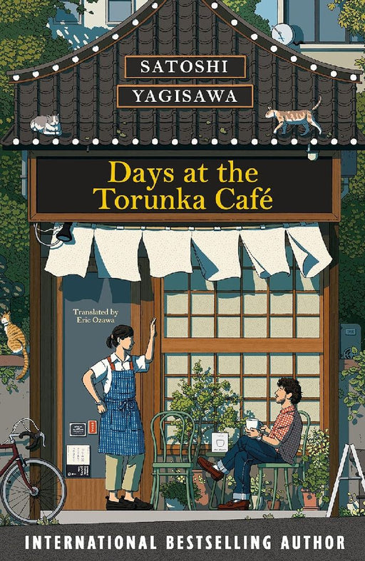 Days At The Torunka Cafe The Brand New Cosy Novel From The Bestselling Author Of Days At The Morisaki Bookshop by Satoshi Yokoyama