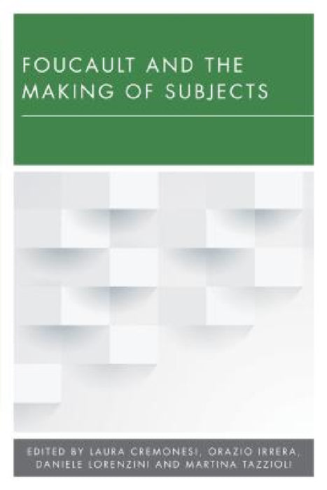 Foucault and the Making of Subjects by Laura Cremonesi, Orazio Irrera, Daniele Lorenzini