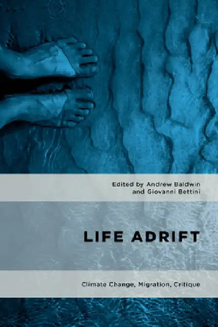 Life Adrift: Climate Change, Migration, Critique by Baldwin, Andrew