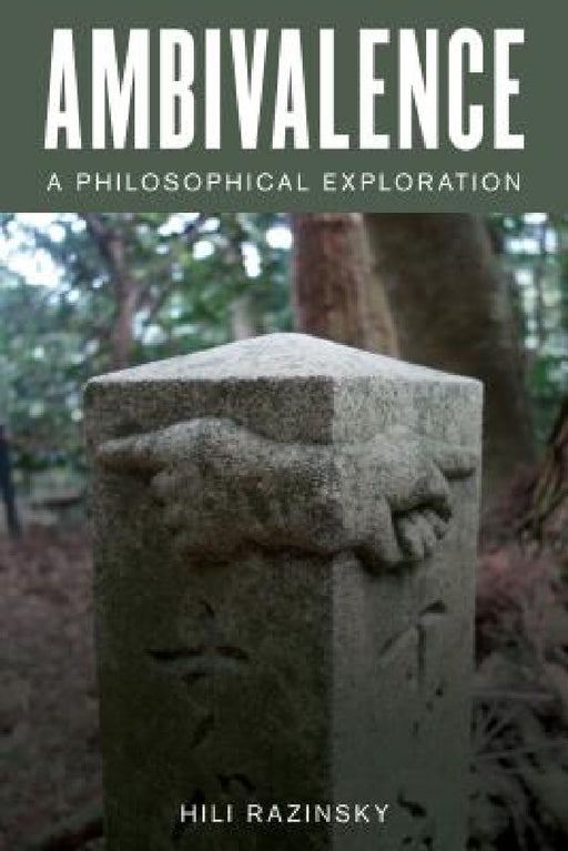 Ambivalence: A Philosophical Exploration by Hili Razinsky