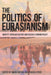 Politics of Eurasianism: Identity, Popular Culture and Russia's Foreign Policy by Mark Bassin, Gonzalo Pozo
