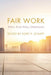 Fair Work: Ethics, Social Policy, Globalization by Kory P. Schaff