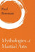 Mythologies of Martial Arts by Paul Bowman