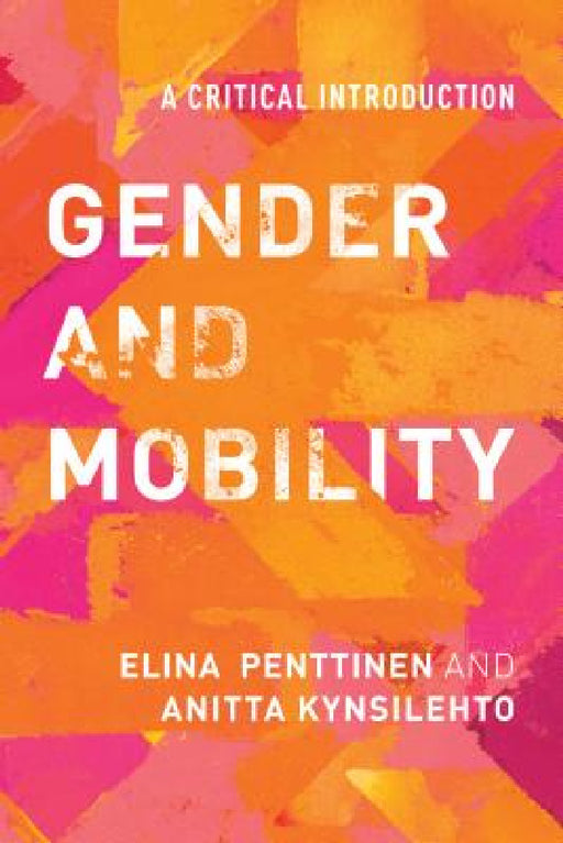 Gender and Mobility: A Critical Introduction by Elina Penttinen, Anitta Kynsilehto