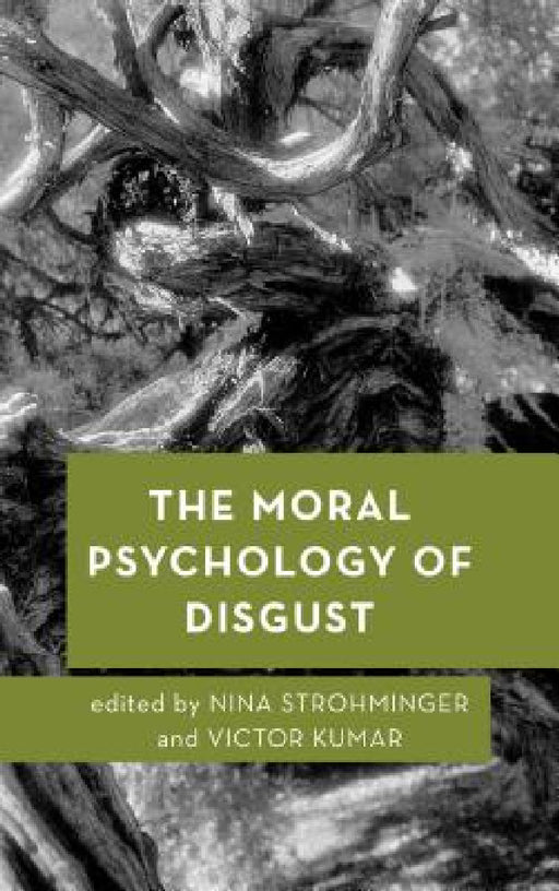 Moral Psychology of Disgust by Nina Strohminger, Victor Kumar