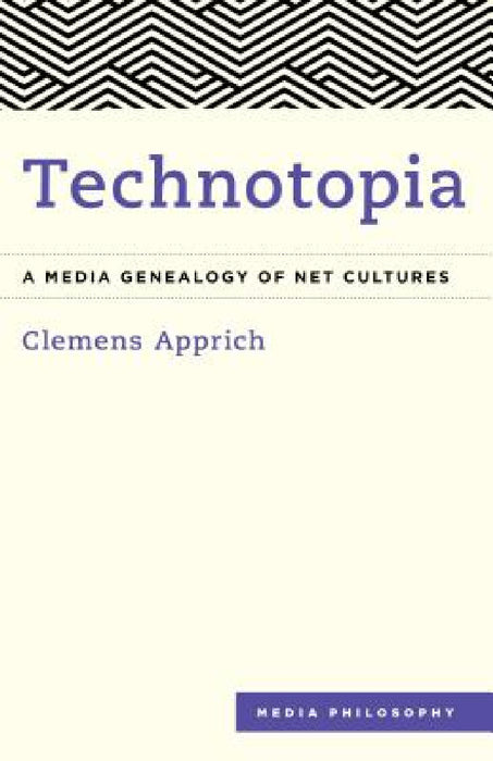 Technotopia: A Media Genealogy of Net Cultures by Clemens Apprich, Aileen Derieg