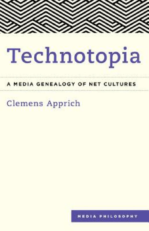 Technotopia: A Media Genealogy of Net Cultures by Clemens Apprich, Aileen Derieg