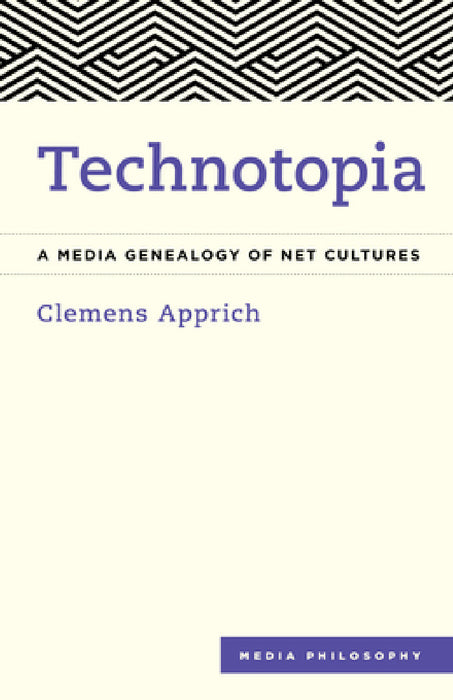 Technotopia: A Media Genealogy of Net Cultures by Clemens Apprich, Aileen Derieg
