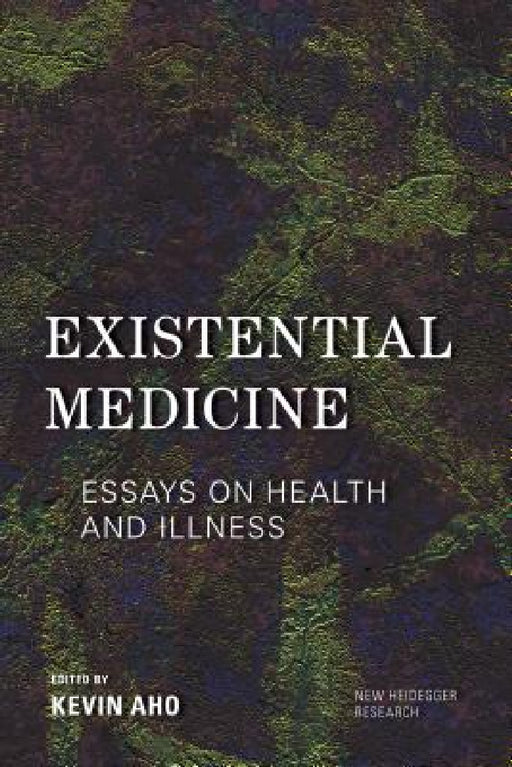 Existential Medicine: Essays on Health and Illness by Kevin Aho