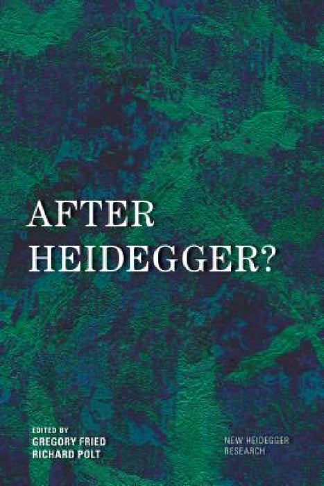 After Heidegger? by Gregory Fried, Richard Polt