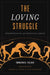 The Loving Struggle: Phenomenological and Theological Debates by Emmanuel Falque, Bradley B. Onishi, Lucas McCracken