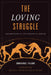 The Loving Struggle: Phenomenological and Theological Debates by Emmanuel Falque, Bradley B. Onishi, Lucas McCracken