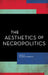 Aesthetics of Necropolitics by Natasha Lushetich