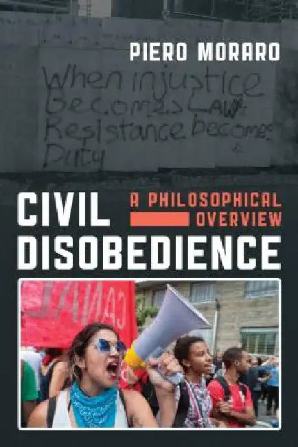 Civil Disobedience: A Philosophical Overview by Piero Moraro