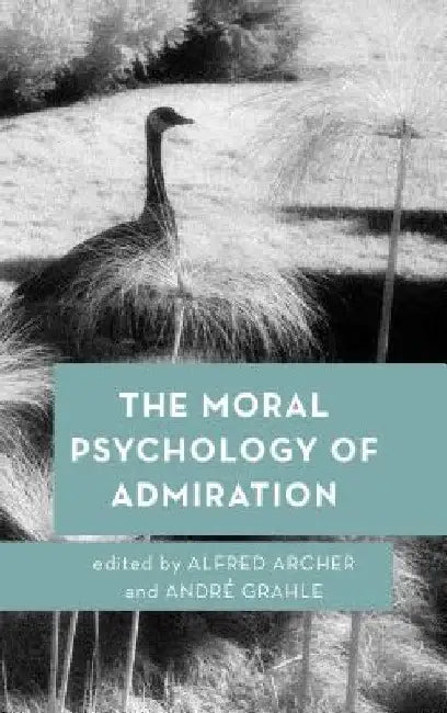 Moral Psychology of Admiration by Alfred Archer
