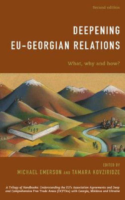 Deepening EU-Georgian Relations: What, Why and How? by Michael Emerson, Tamara Kovziridze