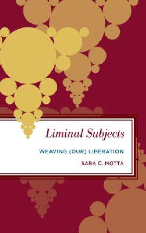 Liminal Subjects: Weaving (Our) Liberation by Sara C. Motta