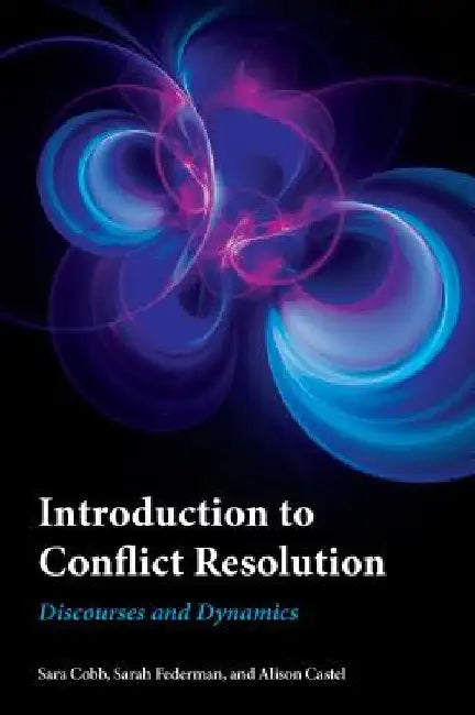 Introduction to Conflict Resolution: Discourses and Dynamics by Sara Cobb