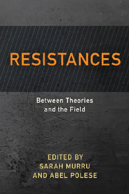 Resistances: Between Theories and the Field by Sarah Murru