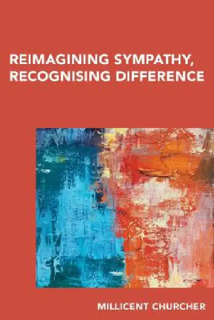 Reimagining Sympathy, Recognizing Difference: Insights from Adam Smith by Millicent Churcher