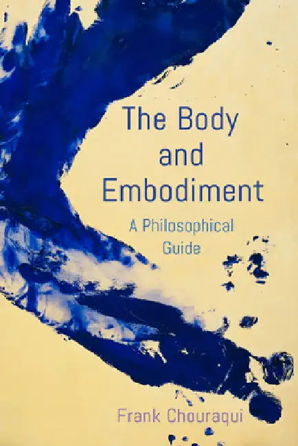 Body and Embodiment: A Philosophical Guide by Frank Chouraqui
