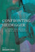 Confronting Heidegger: A Critical Dialogue on Politics and Philosophy by Gregory Fried