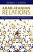 Arab-Iranian Relations: Dynamics of Conflict and Accommodation by Shireen T. Hunter