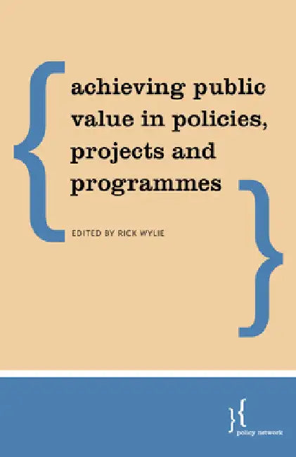 Public Value Management: Institutional Design and Decision for the Common Good by Rick Wylie