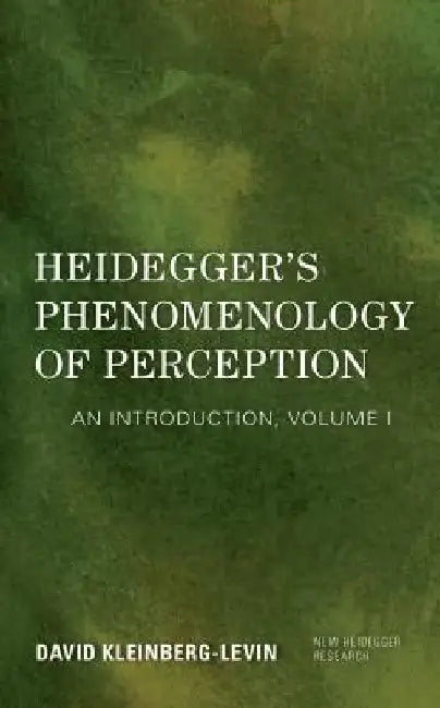 Heidegger's Phenomenology of Perception: An Introduction by David, Professor Emeritus, Depar Kleinberg-Levin