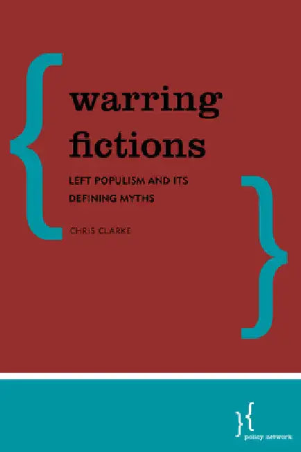 Warring Fictions: Left Populism and its Defining Myths by Christopher Clarke