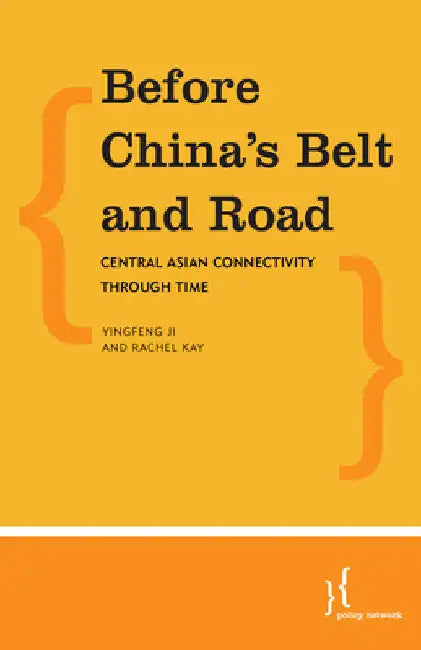 Before China's Belt and Road: Central Asian Connectivity through Time by Rachel Kay