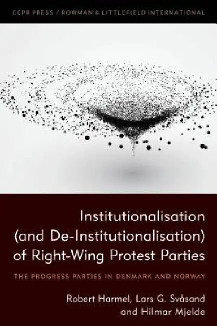 Institutionalisation (and De-Institutionalisation) of Right-Wing Protest Parties: The Progress Parties in Denmark and Norway by Robert Harmel