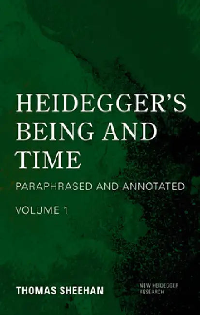 Heidegger's Being and Time: Paraphrased and Annotated, Volume 1 by Thomas (Stanford University, USA) Sheehan