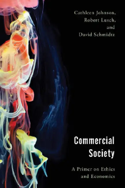 Commercial Society: A Primer on Ethics and Economics by Cathleen Johnson