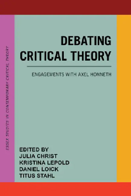 Debating Critical Theory: Engagements with Axel Honneth by Julia Christ