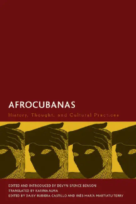 Afrocubanas: History, Thought, and Cultural Practices by Devyn Spence Benson