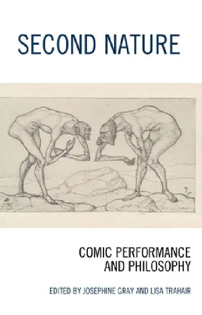 Second Nature: Comic Performance and Philosophy by Josephine Gray