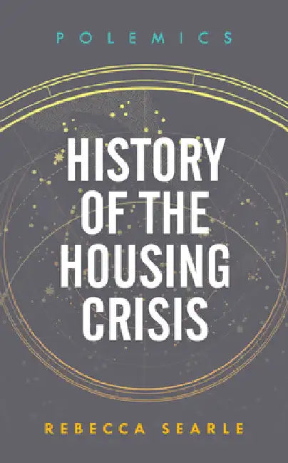 History of the Housing Crisis by Rebecca Searle